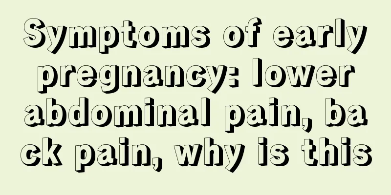 Symptoms of early pregnancy: lower abdominal pain, back pain, why is this