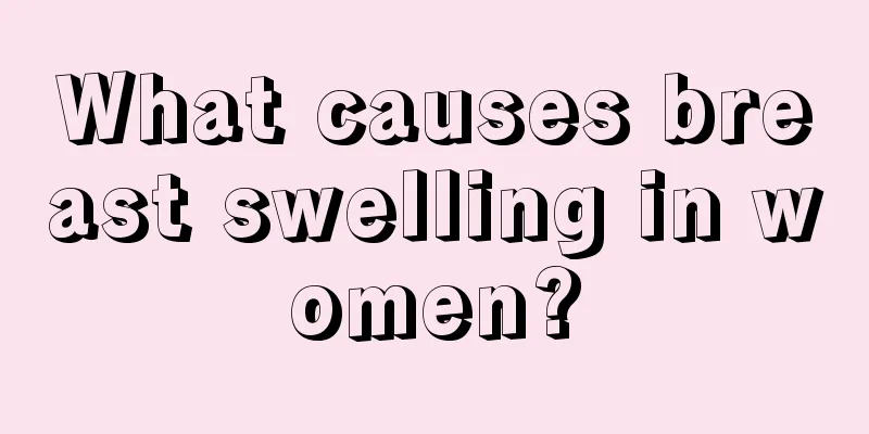 What causes breast swelling in women?