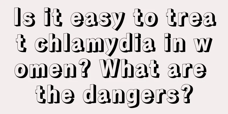 Is it easy to treat chlamydia in women? What are the dangers?