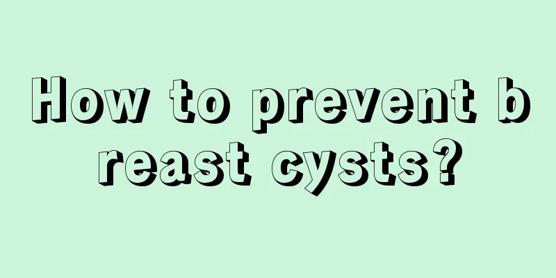 How to prevent breast cysts?