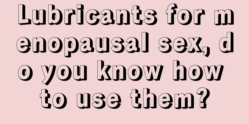 Lubricants for menopausal sex, do you know how to use them?