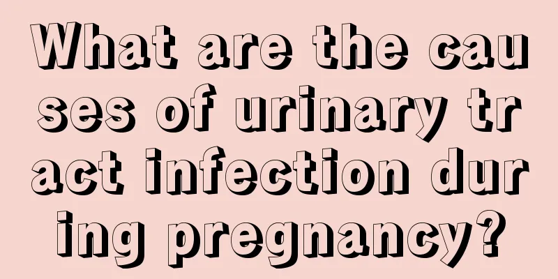 What are the causes of urinary tract infection during pregnancy?