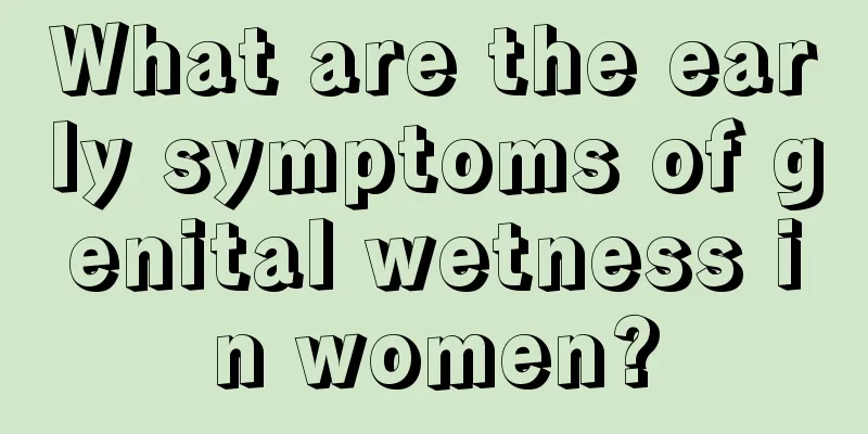 What are the early symptoms of genital wetness in women?