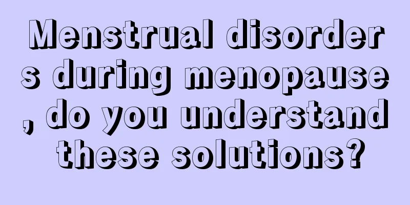 Menstrual disorders during menopause, do you understand these solutions?