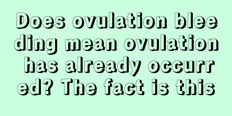 Does ovulation bleeding mean ovulation has already occurred? The fact is this