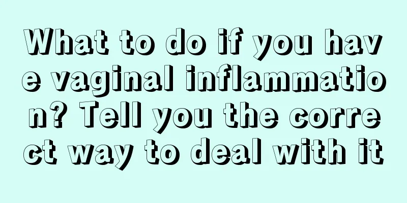 What to do if you have vaginal inflammation? Tell you the correct way to deal with it