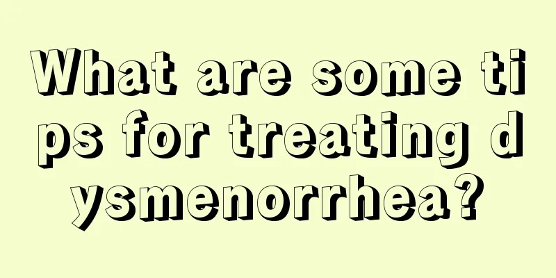 What are some tips for treating dysmenorrhea?