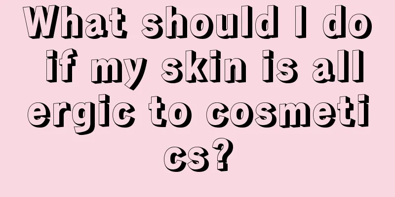 What should I do if my skin is allergic to cosmetics?