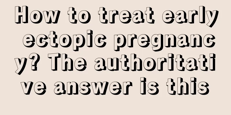 How to treat early ectopic pregnancy? The authoritative answer is this