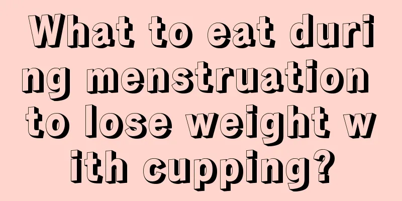 What to eat during menstruation to lose weight with cupping?