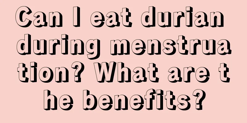 Can I eat durian during menstruation? What are the benefits?