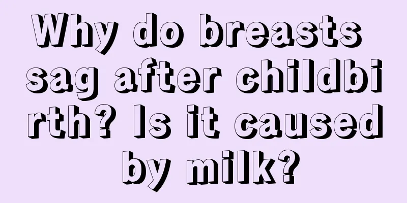 Why do breasts sag after childbirth? Is it caused by milk?