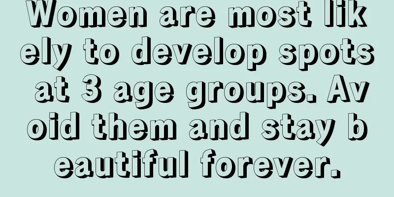 Women are most likely to develop spots at 3 age groups. Avoid them and stay beautiful forever.