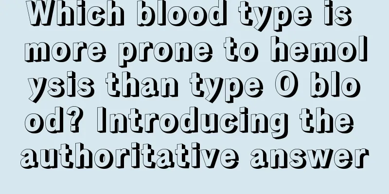 Which blood type is more prone to hemolysis than type O blood? Introducing the authoritative answer