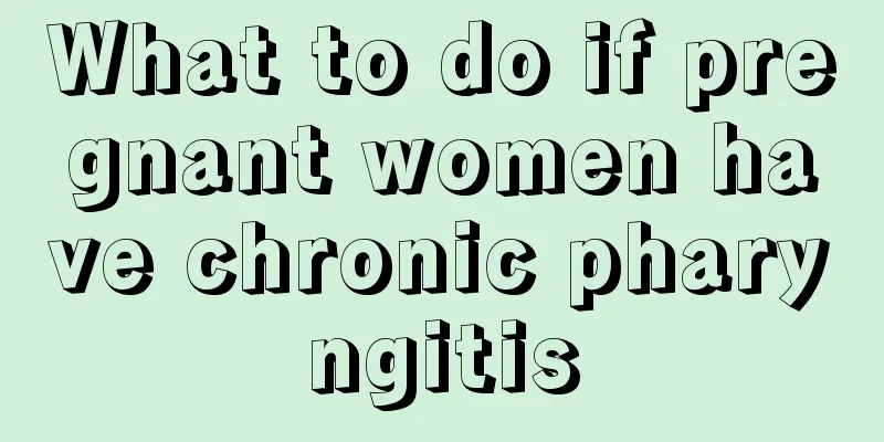 What to do if pregnant women have chronic pharyngitis