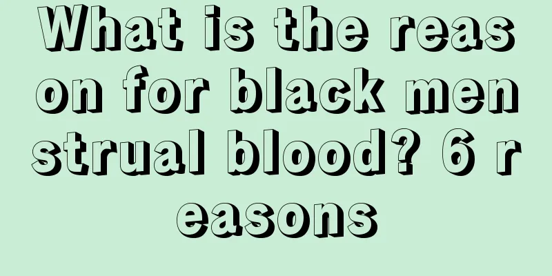 What is the reason for black menstrual blood? 6 reasons