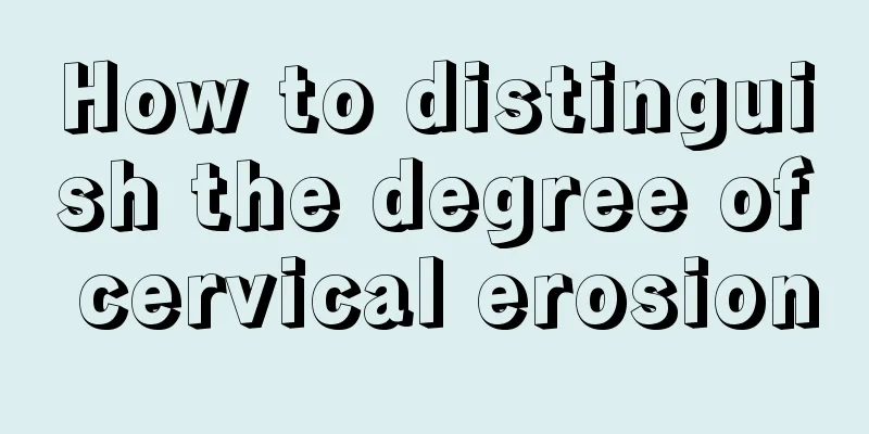 How to distinguish the degree of cervical erosion