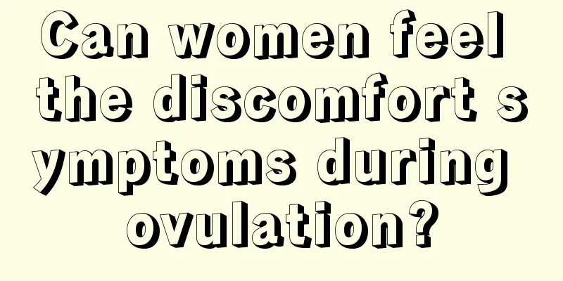 Can women feel the discomfort symptoms during ovulation?