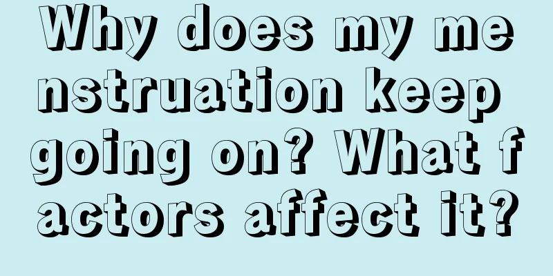 Why does my menstruation keep going on? What factors affect it?