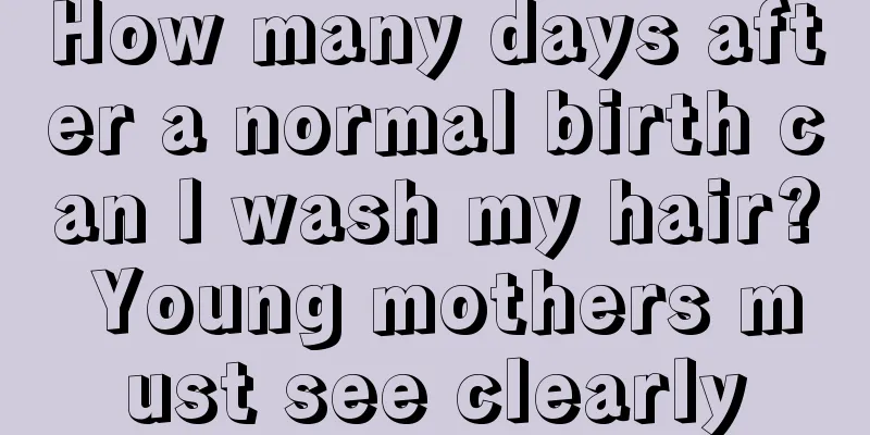 How many days after a normal birth can I wash my hair? Young mothers must see clearly