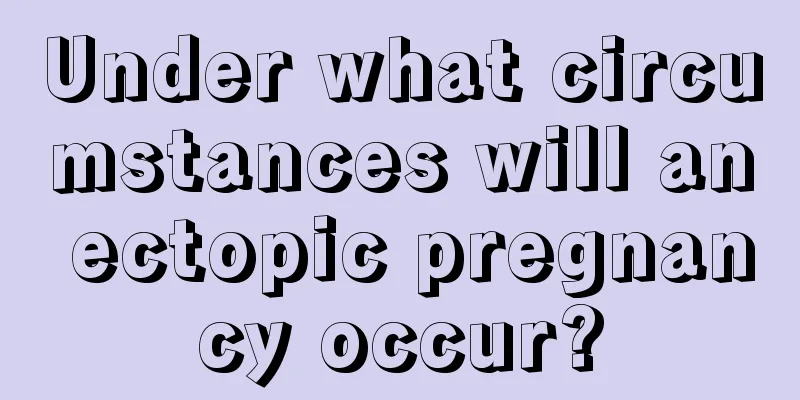 Under what circumstances will an ectopic pregnancy occur?