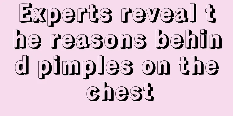 Experts reveal the reasons behind pimples on the chest