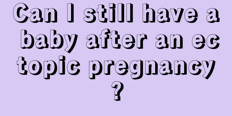 Can I still have a baby after an ectopic pregnancy?