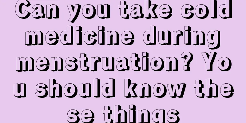 Can you take cold medicine during menstruation? You should know these things