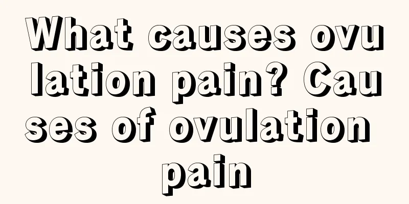 What causes ovulation pain? Causes of ovulation pain