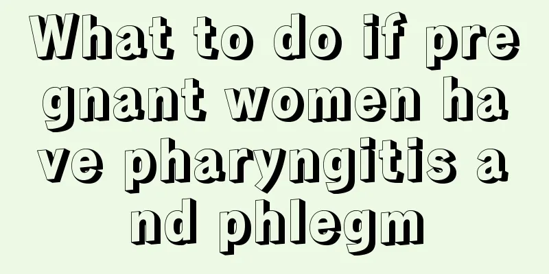 What to do if pregnant women have pharyngitis and phlegm