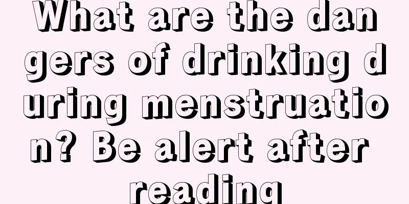 What are the dangers of drinking during menstruation? Be alert after reading