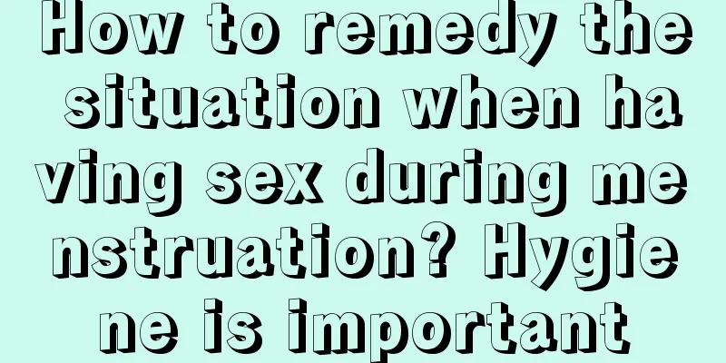 How to remedy the situation when having sex during menstruation? Hygiene is important