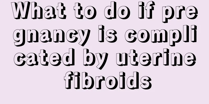 What to do if pregnancy is complicated by uterine fibroids