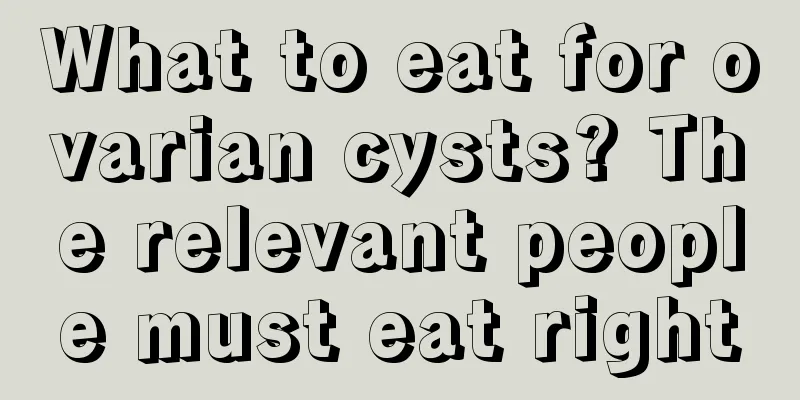 What to eat for ovarian cysts? The relevant people must eat right