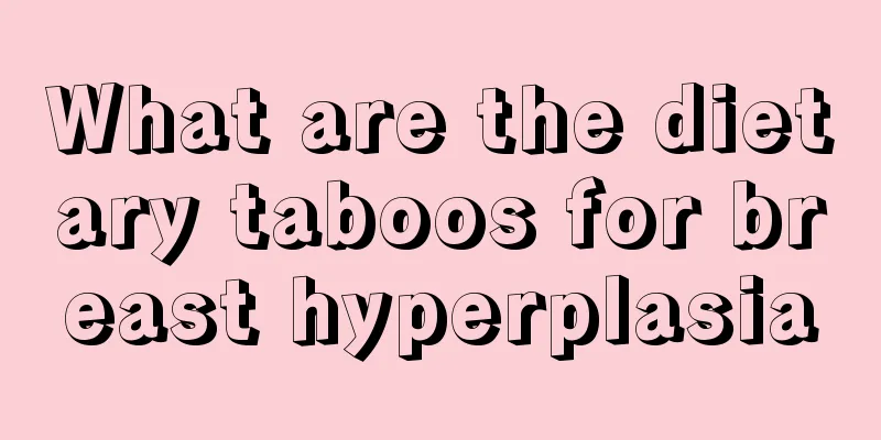 What are the dietary taboos for breast hyperplasia