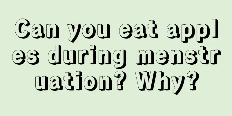 Can you eat apples during menstruation? Why?