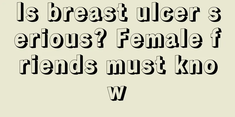 Is breast ulcer serious? Female friends must know