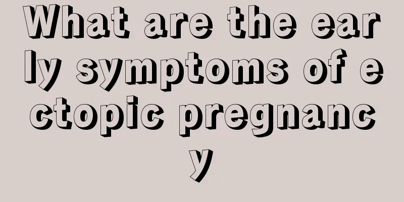 What are the early symptoms of ectopic pregnancy