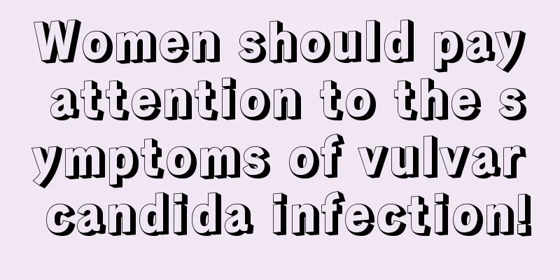 Women should pay attention to the symptoms of vulvar candida infection!