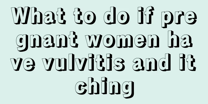 What to do if pregnant women have vulvitis and itching