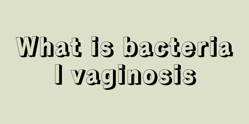 What is bacterial vaginosis