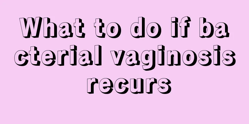 What to do if bacterial vaginosis recurs