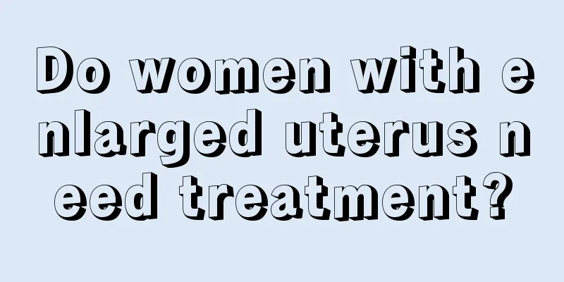 Do women with enlarged uterus need treatment?