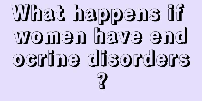 What happens if women have endocrine disorders?