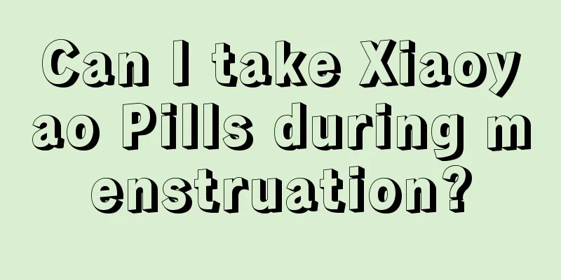 Can I take Xiaoyao Pills during menstruation?