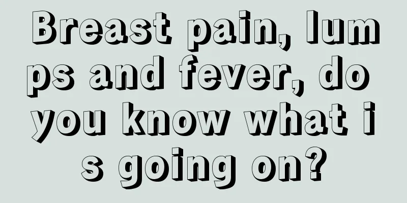 Breast pain, lumps and fever, do you know what is going on?