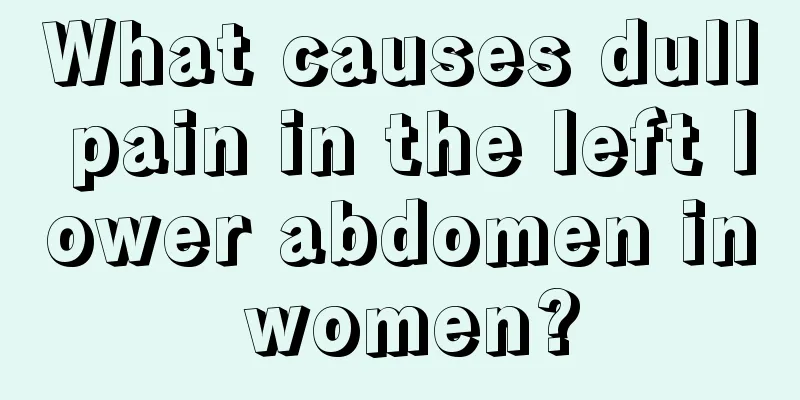 What causes dull pain in the left lower abdomen in women?