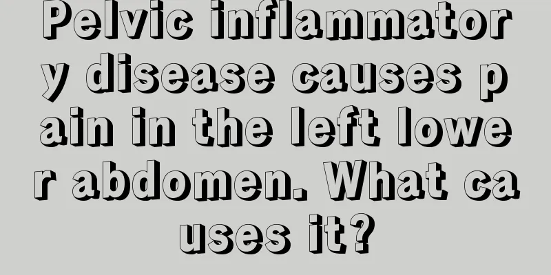 Pelvic inflammatory disease causes pain in the left lower abdomen. What causes it?