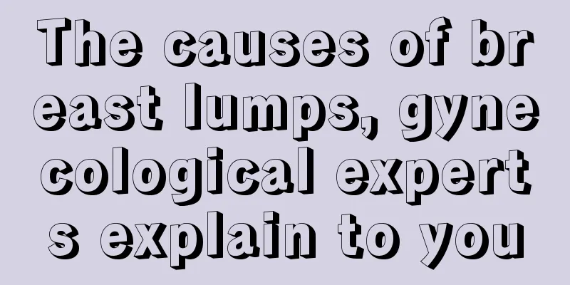 The causes of breast lumps, gynecological experts explain to you