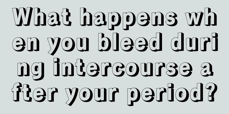 What happens when you bleed during intercourse after your period?